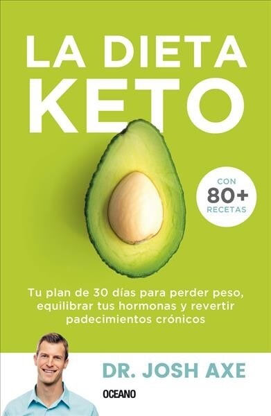 La Dieta Keto: Tu Plan de 30 D?s Para Perder Peso, Equilibrar Tus Hormonas Y Revertir Padecimientos Cr?icos (Paperback)