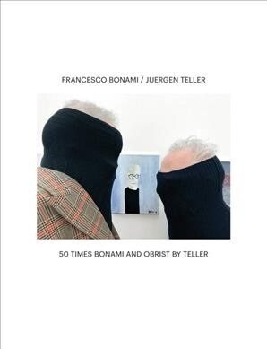Francesco Bonami & Juergen Teller: 50 Times Bonami and Obrist by Teller (Paperback)