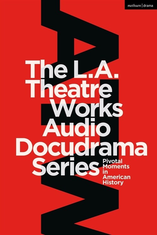 The L.A. Theatre Works Audio Docudrama Series : Pivotal Moments in American History (Paperback)