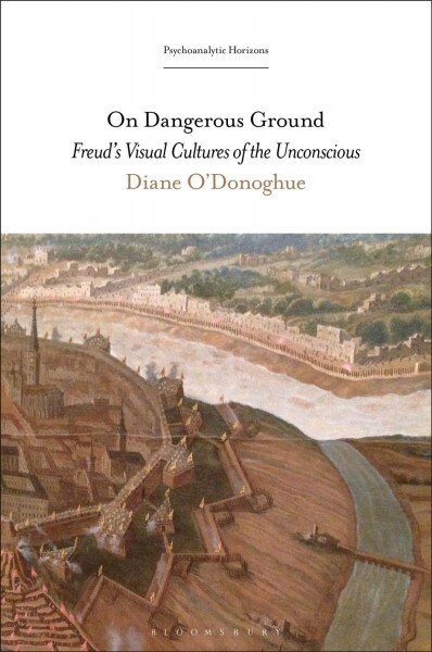 On Dangerous Ground: Freuds Visual Cultures of the Unconscious (Paperback)