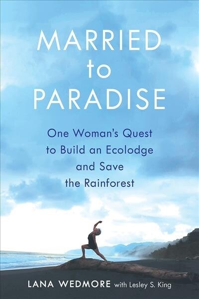 Married to Paradise: One Womans Courageous Journey of Intuition, Passion, and Purpose to Build an Eco Lodge in the Rainforest (Paperback)