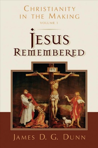 Jesus Remembered: Christianity in the Making, Volume 1 (Paperback)