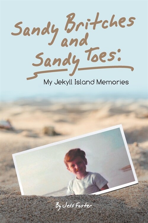Sandy Britches and Sandy Toes: My Jekyll Island Memories by Jeff Foster (Paperback)