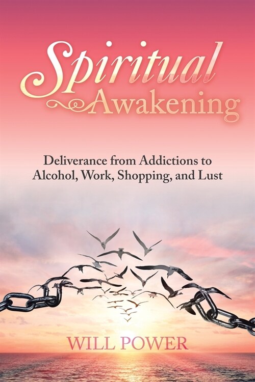 Spiritual Awakening: Deliverance from Addictions to Alcohol, Work, Shopping, and Lust (Paperback)