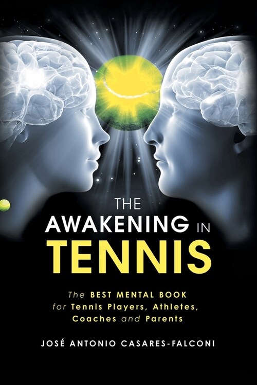 The Awakening in Tennis: The Best Mental Book for Tennis Players, Athletes, Coaches and Parents (Paperback)