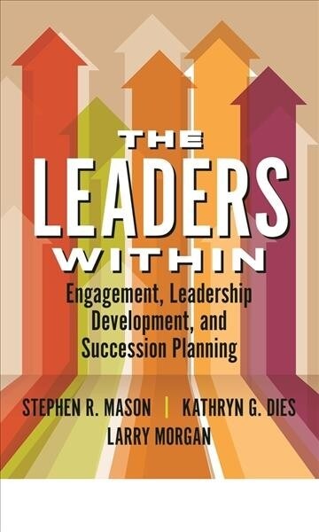 The Leaders Within: Engagement, Leadership Development, and Succession Planning (Paperback)