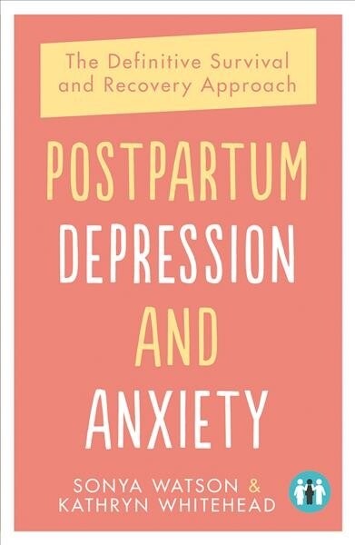 Postpartum Depression and Anxiety : The Definitive Survival and Recovery Approach Second Edition (Paperback)