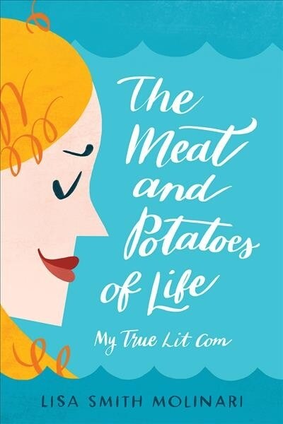 The Meat and Potatoes of Life: My True Lit Com (Hardcover)