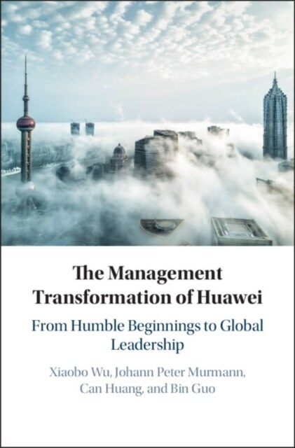 The Management Transformation of Huawei : From Humble Beginnings to Global Leadership (Hardcover)