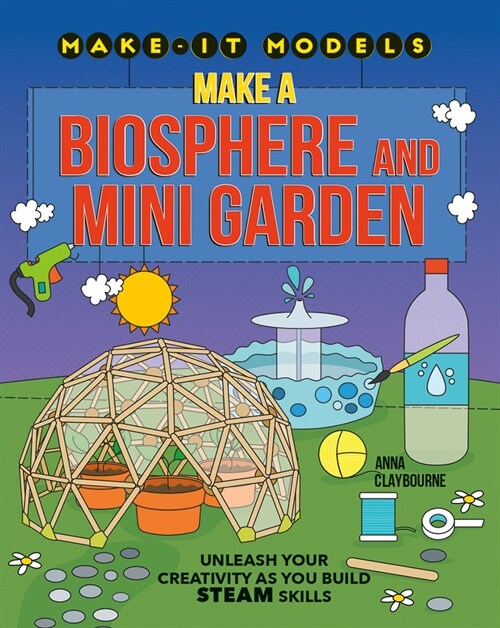 Make a Biosphere and Mini Garden (Library Binding)