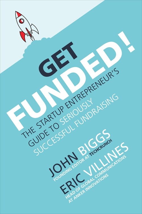 Get Funded!: The Startup Entrepreneurs Guide to Seriously Successful Fundraising (Hardcover)