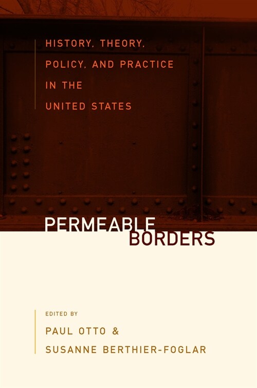 Permeable Borders : History, Theory, Policy, and Practice in the United States (Hardcover)