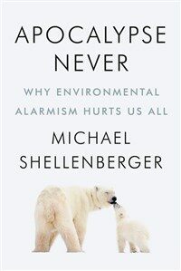 Apocalypse Never: Why Environmental Alarmism Hurts Us All (Hardcover)