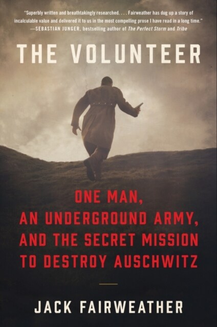 The Volunteer: The True Story of the Resistance Hero Who Infiltrated Auschwitz (Paperback)