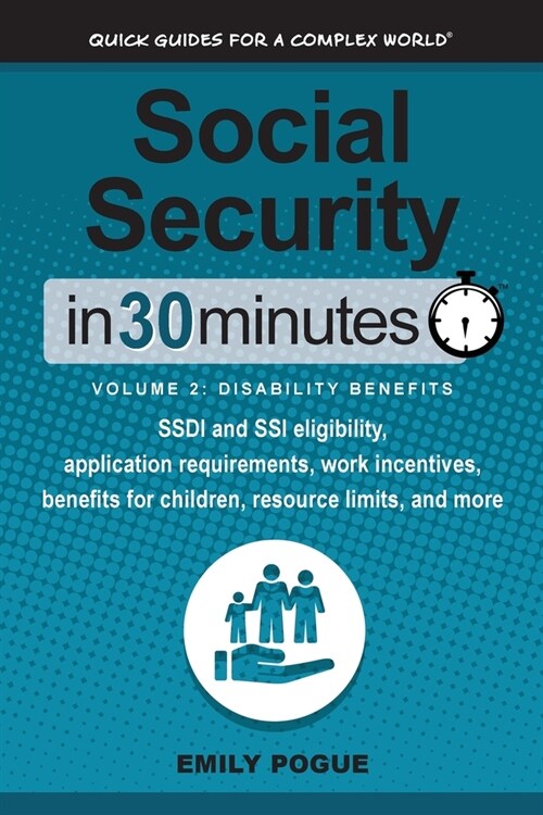 Social Security In 30 Minutes, Volume 2: Disability Benefits: SSDI and SSI eligibility, application requirements, work incentives, benefits for childr (Paperback)