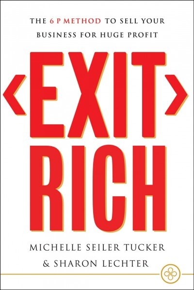 Exit Rich: The 6 P Method to Sell Your Business for Huge Profit (Hardcover)