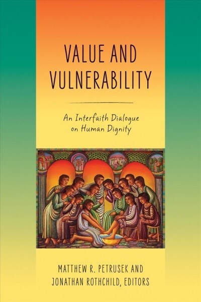 Value and Vulnerability: An Interfaith Dialogue on Human Dignity (Hardcover)