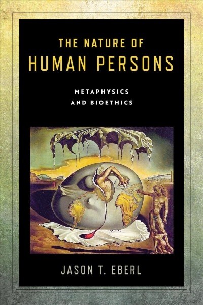 The Nature of Human Persons: Metaphysics and Bioethics (Hardcover)