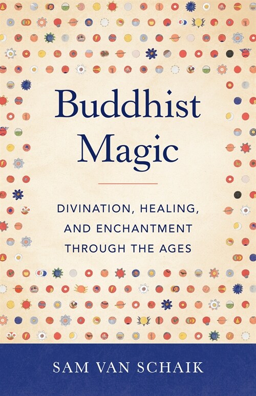 Buddhist Magic: Divination, Healing, and Enchantment Through the Ages (Paperback)