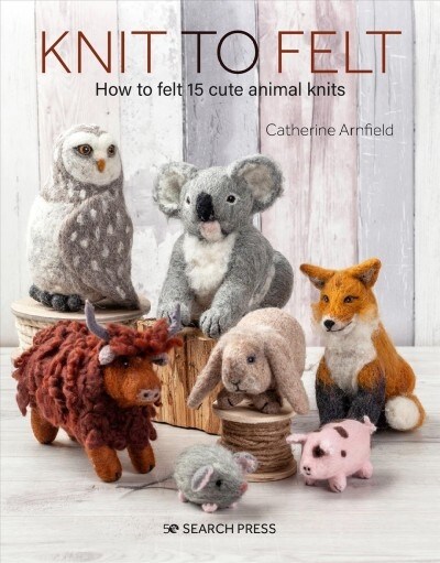 Felted Animal Knits : 20 Keep-Forever Friends to Knit, Felt and Love (Paperback)