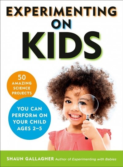 Experimenting with Kids: 50 Amazing Science Projects You Can Perform on Your Child Ages 2-5 (Paperback)