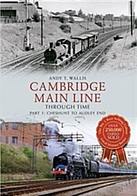 Cambridge Main Line Through Time : Part 1: Cheshunt to Audley End (Paperback)