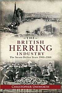 The British Herring Industry : The Steam Drifter Years 1900-1960 (Paperback)