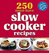 250 Must-have Slow Cooker Recipes (Paperback)