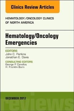 Hematology/Oncology Emergencies, an Issue of Hematology/Oncology Clinics of North America: Volume 31-6 (Hardcover)