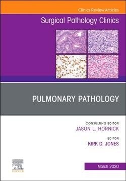 Pulmonary Pathology, an Issue of Surgical Pathology Clinics: Volume 13-1 (Hardcover)