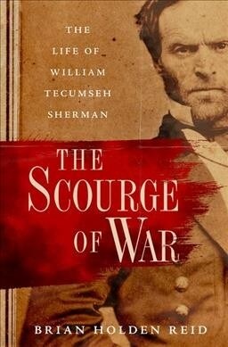 The Scourge of War: The Life of William Tecumseh Sherman (Hardcover)