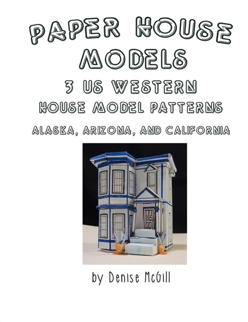 Paper House Models, 3 US West House Model Patterns; Alaska, Arizona, California (Paperback)