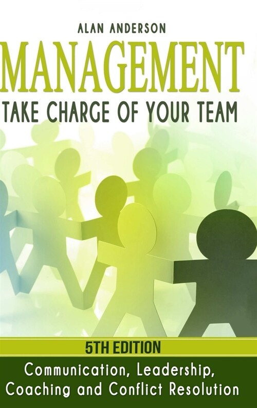 Management: Take Charge of Your Team: Communication, Leadership, Coaching and Conflict Resolution (Hardcover)