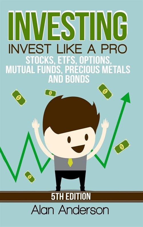 Investing: Invest Like A Pro: Stocks, ETFs, Options, Mutual Funds, Precious Metals and Bonds (Hardcover)