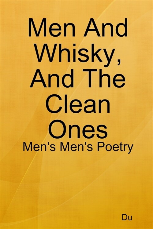 Men And Whisky, And The Clean Ones: Mens Mens Poetry (Paperback)