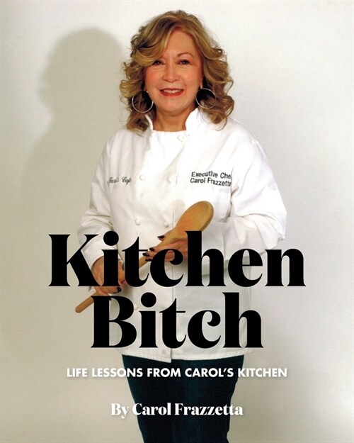 Kitchen Bitch: Life Lessons From Carols Kitchen (Paperback)