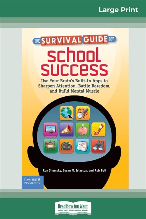 The Survival Guide for School Success: Use Your Brains Built-In Apps to Sharpen Attention, Battle Boredom, and Build Mental Muscle (16pt Large Print (Paperback)