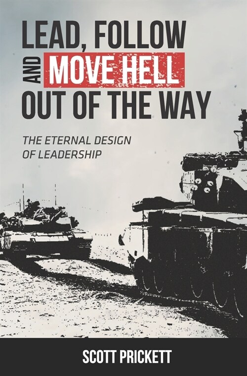 Lead, Follow and Move Hell Out of the Way: The Eternal Design of Leadership (Paperback)