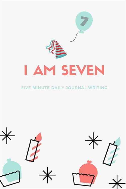 I am Seven: Five Minute Daily Writing Jounral: Happy Birthday 7 Years Old Journal Notebook Diary for Kids Daily Gratitude Writing (Paperback)
