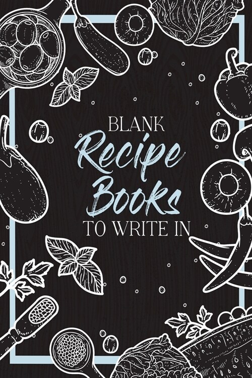 Blank Recipe Books To Write In: Make Your Own Family Cookbook - My Best Recipes And Blank Recipe Book Journal (Paperback)