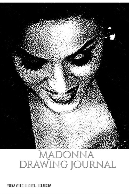 Iconic Madonna drawing Journal Sir Michael Huhn: Iconic Madonna drawing Journal Sir Michael Huhn (Paperback)