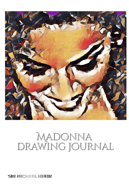 Iconic Madonna drawing Journal Sir Michael Huhn Designer edition: Iconic Madonna drawing Journal Sir Michael Huhn Designer edition (Paperback)