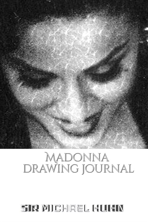 Iconic Madonna drawing Journal Sir Michael Huhn Designer edition: Iconic Madonna drawing Journal Sir Michael Huhn Designer edition (Paperback)