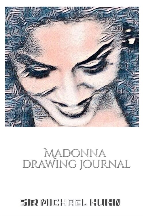 Iconic Madonna drawing Journal Sir Michael Huhn Designer edition: Iconic Madonna drawing Journal Sir Michael Huhn Designer edition (Paperback)