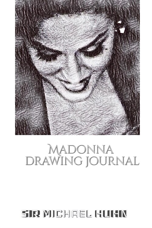 Iconic Madonna drawing Journal Sir Michael Huhn Designer edition: Iconic Madonna drawing Journal Sir Michael Huhn Designer edition (Paperback)