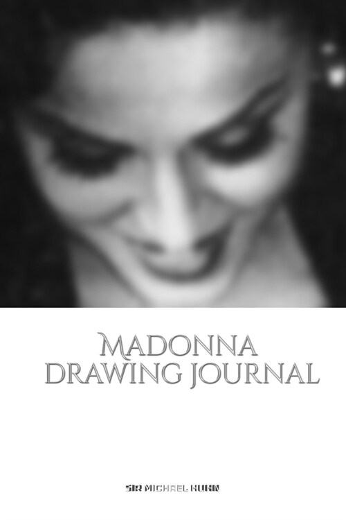 Iconic Madonna drawing Journal Sir Michael Huhn Designer edition: Iconic Madonna drawing Journal Sir Michael Huhn Designer edition (Paperback)