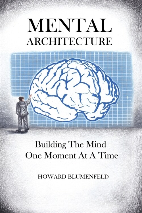 Mental Architecture: Building The Mind One Moment At A Time (Paperback)