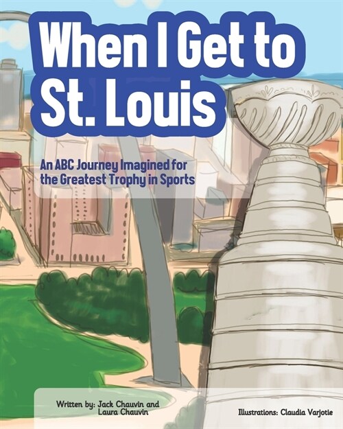 When I Get To St. Louis: An ABC Journey Imagined for the Greatest Trophy in Sports (Paperback)