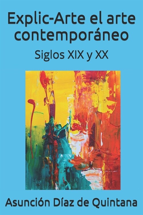 Explic-Arte El ARTE CONTEMPOR핹EO: Arte siglo XIX y siglo XX (Paperback)