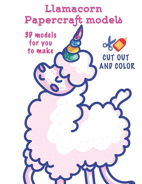 Llamacorn Papercraft models: Coloring + Cut Out Activity Book for creative kids (Paperback)